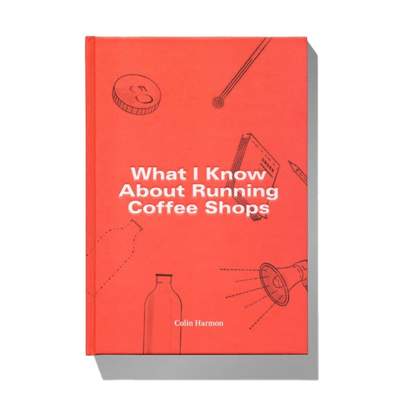 What I Know About Running Coffee Shops - Colin Harmon 1 What I Know About Running Coffee Shops - Colin Harmon